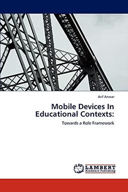 Mobile Devices In Educational Contexts:: Towards a Role Framework