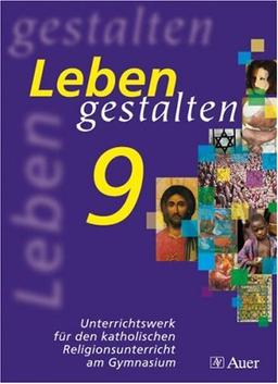 Leben gestalten 9: Unterrichtswerk für den katholischen Religionsunterricht am Gymnasium