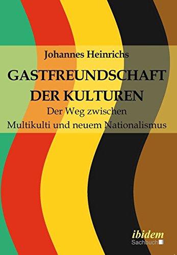 Gastfreundschaft der Kulturen: Der Weg zwischen Multikulti und neuem Nationalismus