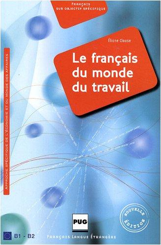 Le français du monde du travail : approche spécifique de l'économie et du monde des affaires : B1-B2