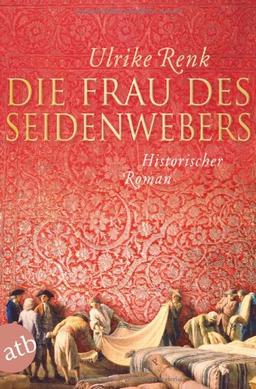 Die Frau des Seidenwebers: Historischer Roman