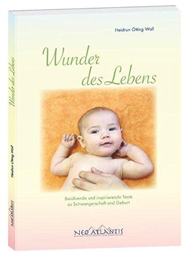 Wunder des Lebens: Berührende und inspirierende Texte zu Schwangerschaft und Geburt