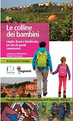 Le colline dei bambini. Langhe, Roero e Monferrato per piccoli grandi camminatori