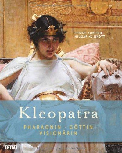 Kleopatra: Pharaonin - Göttin - Visionärin