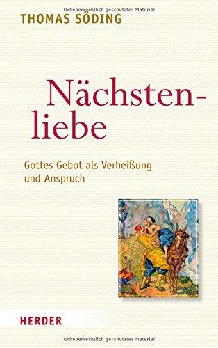 Nächstenliebe: Gottes Gebot als Verheißung und Anspruch