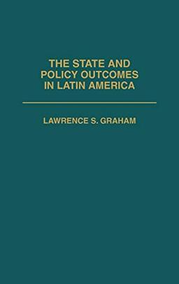 The State and Policy Outcomes in Latin America (Politics in Latin America)