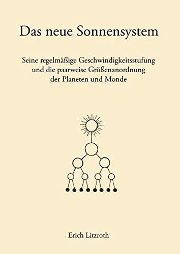 Das neue Sonnensystem: Seine regelmäßige Geschwindigkeitsstufung und die paarweise Größenanordnung der Planeten und Monde