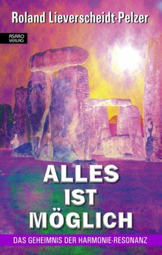 Alles ist möglich: Das Geheimnis der Harmonie-Resonanz