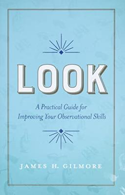 Look: A Practical Guide for Improving Your Observational Skills