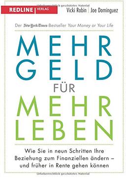 Mehr Geld für mehr Leben: Wie Sie in neun Schritten Ihre Beziehung zum Finanziellen ändern - und früher in Rente gehen können