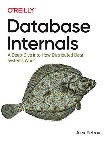 Database Internals: A deep-dive into how distributed data systems work