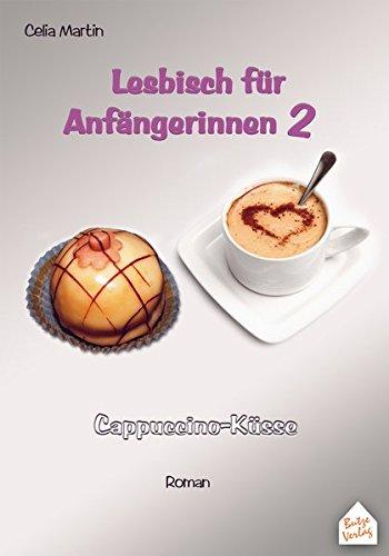 Lesbisch für Anfängerinnen 2: Cappuccino-Küsse