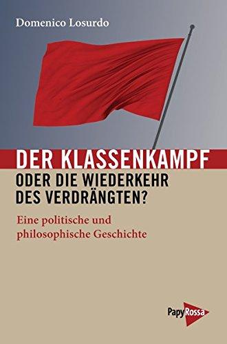 Der Klassenkampf oder Die Wiederkehr des Verdrängten?: Eine politische und philosophische Geschichte (Neue Kleine Bibliothek)