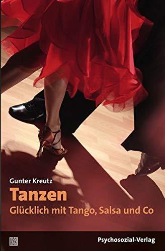 Tanzen – Glücklich mit Tango, Salsa und Co (Sachbuch Psychosozial)