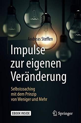 Impulse zur eigenen Veränderung: Selbstcoaching mit dem Prinzip von Weniger und Mehr