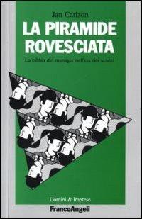 La piramide rovesciata. La bibbia del manager nell'era dei servizi (Uomini e imprese)