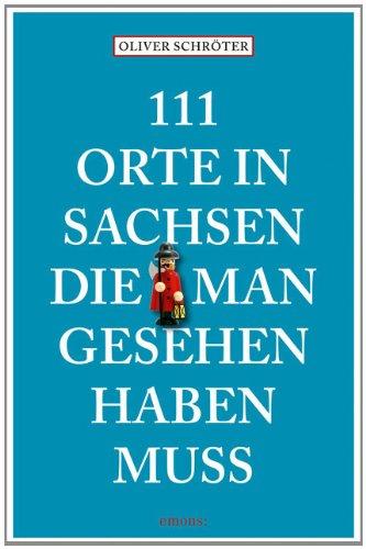 111 Orte in Sachsen die man gesehen haben muss