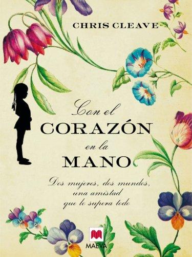 Con el corazón en la mano : dos mujeres, dos mundos, una amistad que lo supera todo (Exitos Literarios)