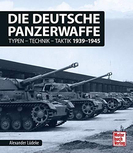 Die deutsche Panzerwaffe: Typen-Technik-Taktik 1939-1945