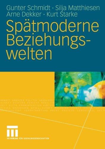 Spätmoderne Beziehungswelten: Report über Partnerschaft und Sexualität in drei Generationen (German Edition)