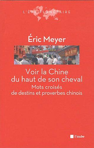 Voir la Chine du haut de son cheval : mots croisés de destins et proverbes chinois