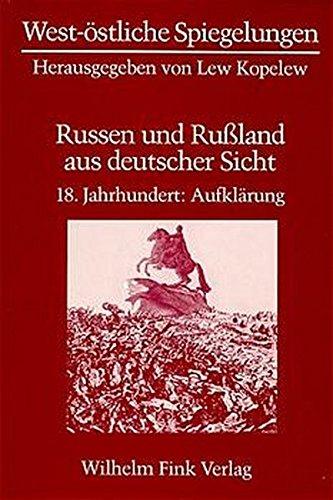 Russen und Russland aus deutscher Sicht: West-östliche Spiegelungen, Bd.2, Russen und Rußland aus deutscher Sicht, 18. Jahrhundert, Aufklärung