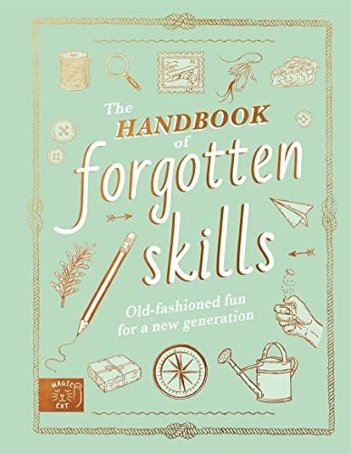 The Handbook of Forgotten Skills: Old fashioned fun for a new generation