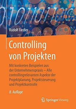 Controlling von Projekten: Mit konkreten Beispielen aus der Unternehmenspraxis – Alle controllingrelevanten Aspekte der Projektplanung, Projektsteuerung und Projektkontrolle