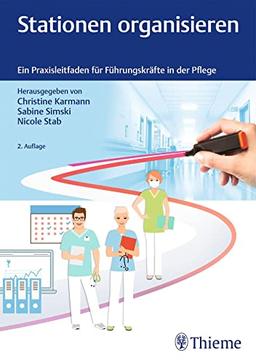 Stationen organisieren: Ein Praxisleitfaden für Führungskräfte in der Pflege