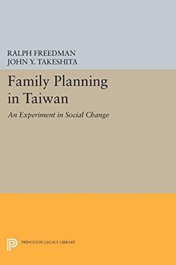 Family Planning in Taiwan: An Experiment in Social Change (Princeton Legacy Library)