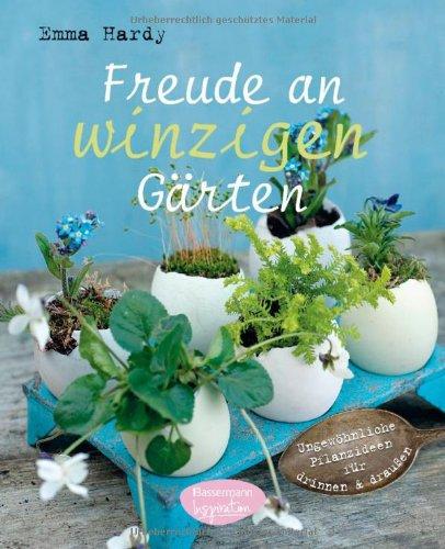 Freude an winzigen Gärten: Ungewöhnliche Pflanzideen für drinnen und draußen