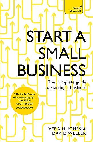 Start a Small Business: The complete guide to starting a business (Teach Yourself in a Week)