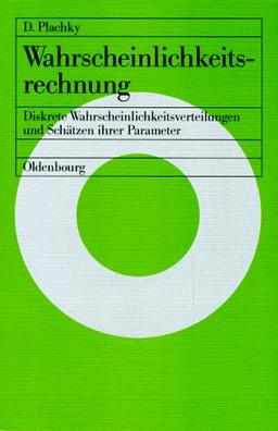 Wahrscheinlichkeitsrechnung: Diskrete Wahrscheinlichkeitsverteilungen und Schätzen ihrer Parameter