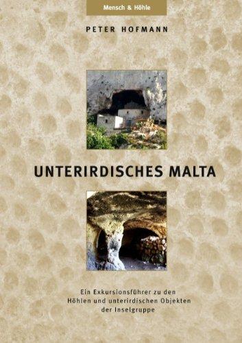 UNTERIRDISCHES MALTA: Ein Exkursionsführer zu den Höhlen und unterirdischen Objekten der Inselgruppe