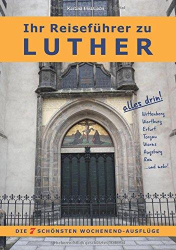 Ihr Reiseführer zu Luther: Die 7 schönsten Wochenend-Ausflüge