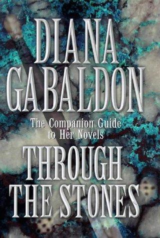 Through The Stones: A Companion Guide to the Novels of Diana Gabaldon