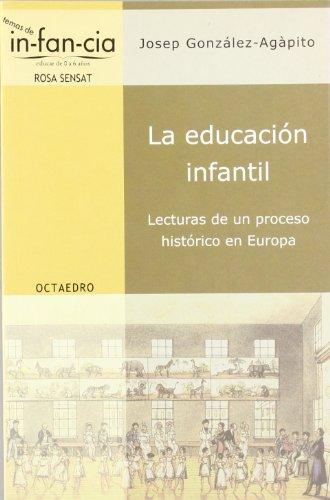 La educación infantil : lecturas de un proceso histórico en Europa (Temas de Infancia, Band 8)