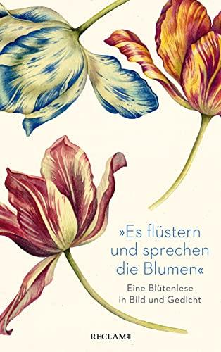 »Es flüstern und sprechen die Blumen«: Eine Blütenlese in Bild und Gedicht