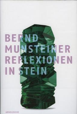 Bernd Munsteiner. Reflexionen in Stein