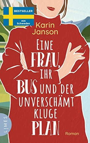 Eine Frau, ihr Bus und der unverschämt kluge Plan: Roman - Der Feelgood-Bestseller aus Schweden