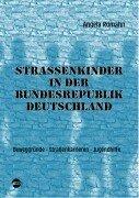 Strassenkinder in der Bundesrepublik Deutschland: Junge Menschen auf der Strasse? Beweggründe - Strassenkarrieren - Jugendhilfe. Der Versuch einer ... an ein gesellschaftspolitisches Phänomen