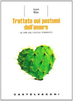 Trattato sui postumi dell'amore. Le ore dell'inutile tormento