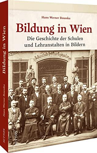 Regionalgeschichte – Schulalltag in Wien: Faszinierende Fotografien aus alter Zeit wecken Erinnerungen (Sutton Archivbilder): Die Geschichte der ... in Bildern (Sutton Archivbilder)