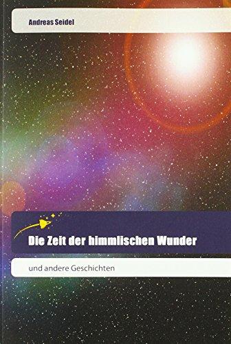 Die Zeit der himmlischen Wunder: und andere Geschichten