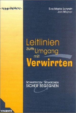 Leitlinien zum Umgang mit Verwirrten: Schwierigen Situationen sicher begegnen