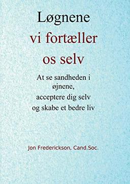 Løgnene vi fortæller os selv: At se sandheden i øjnene, acceptere dig selv og skabe et bedre liv