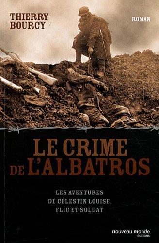 Les aventures de Célestin Louise, flic et soldat. Le crime de l'Albatros