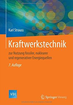 Kraftwerkstechnik: zur Nutzung fossiler, nuklearer und regenerativer Energiequellen (VDI-Buch)