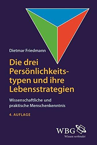 Die drei Persönlichkeitstypen und ihre Lebensstrategien: Wissenschaftliche und praktische Menschenkenntnis