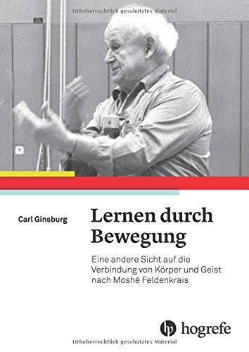 Lernen durch Bewegung: Eine andere Sicht auf die Verbindung von Körper und Geist nach Moshé Feldenkrais